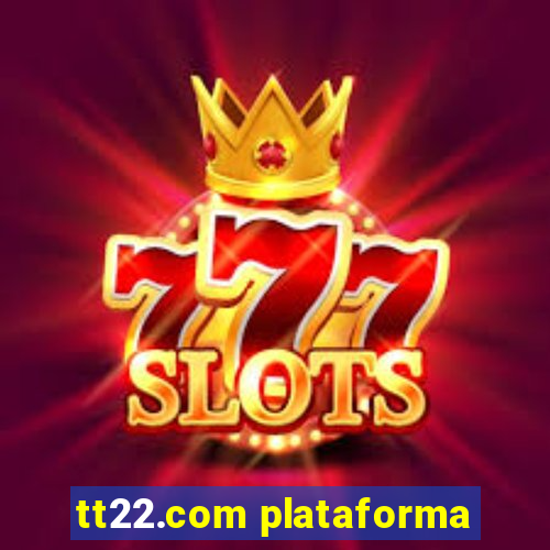 tt22.com plataforma